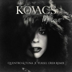 Kovacs - My Love (Quentro & Tuna X Yuksel Urer Remix) Free Download!