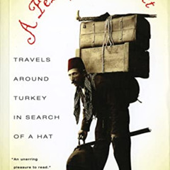 [Read] EBOOK 📋 A Fez of the Heart: Travels around Turkey in Search of a Hat by  Jere