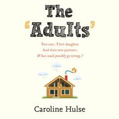 THE ADULTS by Caroline Hulse, read by Penelope Rawlins, Peter Kenny and Sarah Ovens