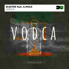 Elestee feat. A.mole - Vodca
