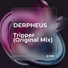 DERPHEUS - TRIPPER (ORIGINAL MIX)