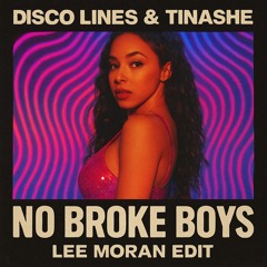 Disco Lines & Tinashe - NO BROKE BOYS - LEE MORAN EDIT