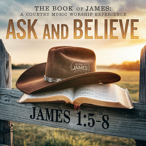 Ask and Believe (Inspired by James 1:5-8)