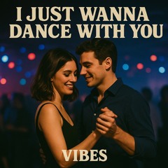 I Just Wanna Dance With You