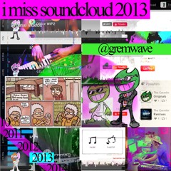 i miss soundcloud 2013