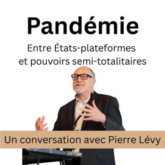Pandémie : entre États-plateformes et pouvoirs semi-totalitaires. Pierre Lévy