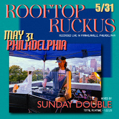 SUNDAY DOUBLE - Rooftop Ruckus 5.31.25