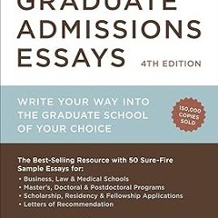 ~Read~[PDF] Graduate Admissions Essays, Fourth Edition: Write Your Way into the Graduate School