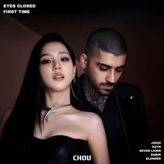 Eyes Closed x First Time (JISOO x ZAYN x SEVEN LIONS x DABIN x SLANDER)