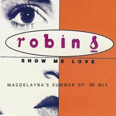 Robin S - Show Me Love (Magdelayna's Summer Of '95 Mix) *Free Track!*