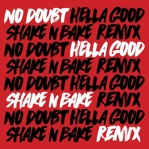 Hella Good (Shake N Bake Remix) *FREE DL*