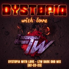 DYST0PIA With Love - LtW DnB Dark Mix [02 - 22 - 23]