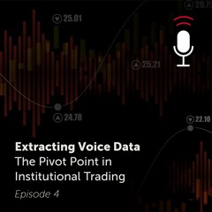Extracting Voice Data - The Pivot Point in Institutional Trading
