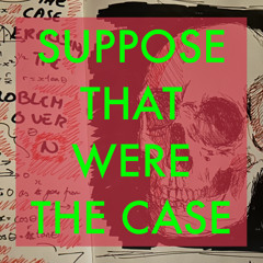 Suppose That Were The Case: 2025-08-15