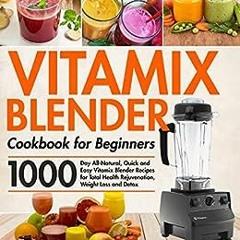 ( JYJ ) Vitamix Blender Cookbook for Beginners: 1000-Day All-Natural, Quick and Easy Vitamix Blender