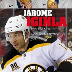 View PDF Jarome Iginla: How the NHL's First Black Captain Gives Back (Lorimer Recordbooks) by  Nicol