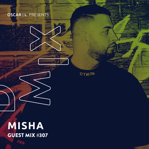 Misha Guest Mix #307 - Oscar L Presents - DMiX
