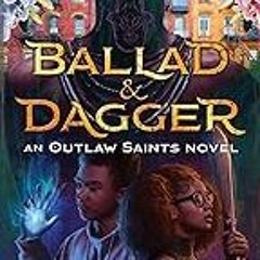 FREE B.o.o.k (Medal Winner) Rick Riordan Presents: Ballad & Dagger-An Outlaw Saints Novel (Outlaw