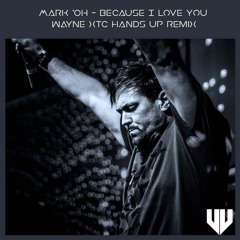 Mark 'Oh - Because I Love You (WAYNE XTC Hands Up Remix) FREE DOWNLOAD