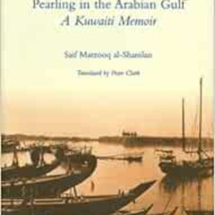 READ PDF 📂 Pearling in the Arabian Gulf: A Kuwaiti Memoir by Saif Marzooq Al-Shamlan
