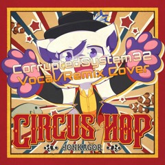 Circus Hop (CorruptedSystem32 Vocal Cover)