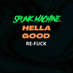 HELLA GOOD - Spunk Machine RE-FUCK FREEDOWNLOAD