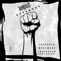 WYNDXGO, IRREGULAR FANTASIES, MXRTMANE, TOOFACED - UPPERCUT