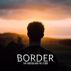Border - The Horizon And The Storm