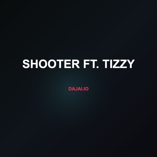 Shooter ft. Tizzy