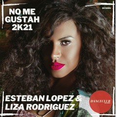DCS001 Esteban Lopez & Liza Rodriguez - No Me Gustah 2K21