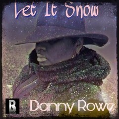 Let It Snow By: Danny Rowe