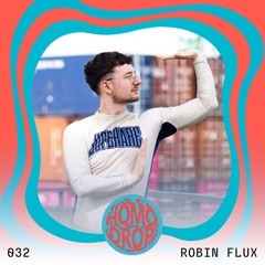 HOMODROP Podcast 032 - ROBIN FLUX