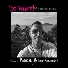 So What Radioshow 444/Pascal B [3rd Resident]