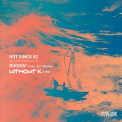 Hot Since 82 ft. Jem Cooke - Buggin' (WITHOUT K Remix)