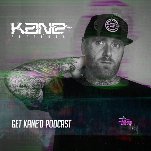 KANE / GET KANE'D PODCAST #1 ON TOXIC SICKNESS / FEBRUARY / 2023