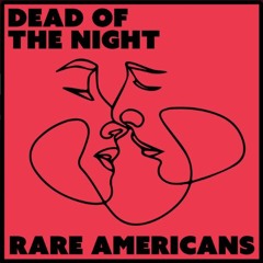 Rare Americans - Dead of the Night