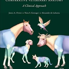Access [PDF EBOOK EPUB KINDLE] Comparative Veterinary Anatomy: A Clinical Approach by  James A. Orsi