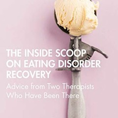FREE PDF ☑️ The Inside Scoop on Eating Disorder Recovery: Advice from Two Therapists