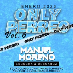 @DjManuelMoreno - Only Perreo Vol6 ( Enero 2023 )