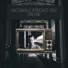 Katz&Kauz Podcast 034 - GREENE