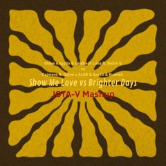 Show Me Love vs. Brighter Days (JOTA-V Mashup) *COPYRIGHT CUT*
