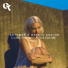 Artemas X Gareth Kroyer - i like the way you kiss me (Remix)