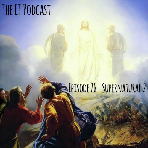Episode 76 | Supernatural (Part 2)