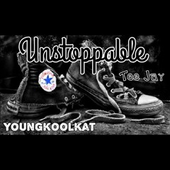 Youngkoolkat & Tee Jay_ Unstoppable