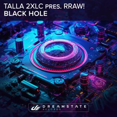 Talla 2XLC & RRAW! - Black Hole