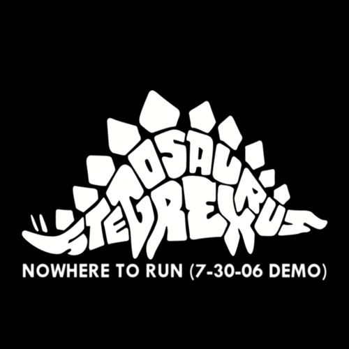nowhere to run(7-30-06 demo) ~ stegosaurus rex