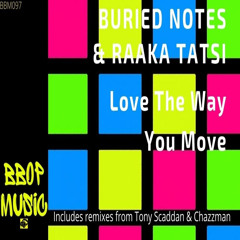 Buried Notes & Raaka Tatsi - Love The Way You Move (Tony Scaddan Remix)