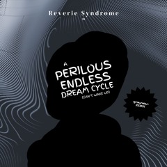 Reverie Syndrome - A Perilous Endless Dream Cycle (Can't Wake Up) (Grownden Remix)
