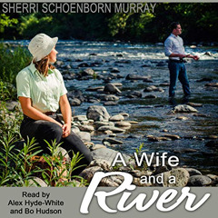 [READ] KINDLE 📄 A Wife and a River by  Sherri Schoenborn Murray,Alex Hyde-White,Bo H