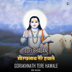 Gorakhnath Tere Hawale - Lofi Bhajan